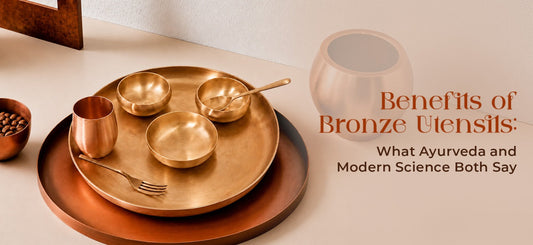 Benefits of Bronze Utensils: What Ayurveda and Modern Science Both Say